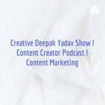 Logo of the podcast Creative Deepak Yadav Show ! Content Creator Podcast ! Content Marketing Podcast Creative Deepak Yadav Show ! Content Creator Podcast ! Content Marketing