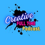 Creative Full Time Podcast Creative Full Time