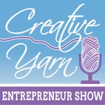 Creative Yarn Entrepreneur Show Podcast Creative Yarn Entrepreneur Show