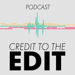 Credit to the Edit Podcast