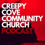 Creepy Cove Community Church Podcast Podcast Creepy Cove Community Church Podcast