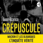 Logo of the podcast "Crépuscule" MACRON ET LES OLIGUARQUES, L'ENQUÊTE VÉRITÉ de Juan BRANCO Podcast "Crépuscule" MACRON ET LES OLIGUARQUES, L'ENQUÊTE VÉRITÉ de Juan BRANCO