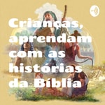 Logo of the podcast Crianças, aprendam com as histórias da Bíblia Podcast Crianças, aprendam com as histórias da Bíblia