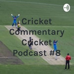 Podcast Cricket Commentary Cricket Podcast #8