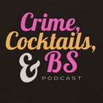 Logo of the podcast Crime, Cocktails, and BS Podcast Crime, Cocktails, and BS