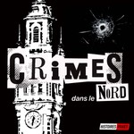 CRIMES DANS LE NORD • Histoires Vraies Podcast CRIMES DANS LE NORD • Histoires Vraies
