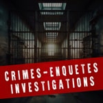 Crimes enquêtes et investigations Podcast Crimes enquêtes et investigations