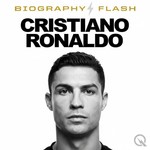 Cristiano Ronaldo - Biography Flash Podcast Cristiano Ronaldo - Biography Flash