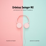 Podcast CRÓNICAS SWINGER MX