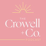 Crowell + Co. Podcast Podcast Crowell + Co. Podcast