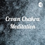 Logo of the podcast Crown Chakra Meditation Podcast Crown Chakra Meditation
