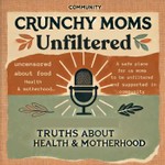 Crunchy Moms Unfiltered Podcast Podcast Crunchy Moms Unfiltered Podcast