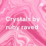 Logo of the podcast Crystals by ruby raved Podcast Crystals by ruby raved