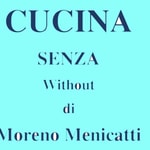 Logo of the podcast Cucina senza di Moreno Menicatti Podcast Cucina senza di Moreno Menicatti