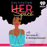 Cultivating H.E.R. Space: Uplifting Conversations for the Black Woman Podcast Cultivating H.E.R. Space: Uplifting Conversations for the Black Woman