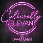 Culturally Relevant with David Chen Podcast Culturally Relevant with David Chen