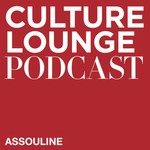 Culture Lounge by ASSOULINE Podcast Culture Lounge by ASSOULINE