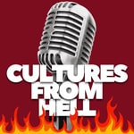 Cultures From Hell Podcast Cultures From Hell