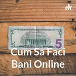 Logo of the podcast Cum Sa Faci Bani Online Podcast Cum Sa Faci Bani Online