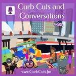 Podcast Curb Cuts and Conversations
