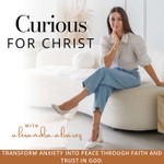 Curious For Christ | Spiritual Healing, Trust in God, Anxiety Bible Verses, God's Peace, Biblical Encouragement Podcast Curious For Christ | Spiritual Healing, Trust in God, Anxiety Bible Verses, God's Peace, Biblical Encouragement