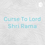 Logo of the podcast Curse To Lord Shri Rama Podcast Curse To Lord Shri Rama