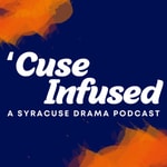 Podcast 'Cuse Infused: A Syracuse Drama Podcast