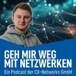 Logo of the podcast CX-Networks GmbH - Geh mir weg mit Netzwerken! Podcast CX-Networks GmbH - Geh mir weg mit Netzwerken!