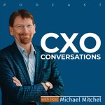 CXO Conversations Podcast CXO Conversations