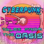 Logo of the podcast Cyberpunk: Tales from the Oasis Podcast Cyberpunk: Tales from the Oasis