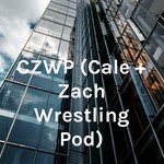 Logo of the podcast CZWP (Cale + Zach Wrestling Pod) Podcast CZWP (Cale + Zach Wrestling Pod)