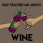 Logo of the podcast Dad Teaches Me About Wine Podcast Dad Teaches Me About Wine