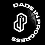 Logo of the podcast Dad’s In Progress Podcast Podcast Dad’s In Progress Podcast