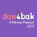 Daebak! A Kdrama Podcast Podcast Daebak! A Kdrama Podcast