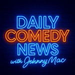 Daily Comedy News with Johnny Mac - a daily briefing on comedians, and the comedy industry Podcast Daily Comedy News with Johnny Mac - a daily briefing on comedians, and the comedy industry