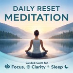 Logo of the podcast Daily Reset Meditation: Guided Calm for Focus, Clarity & Sleep Podcast Daily Reset Meditation: Guided Calm for Focus, Clarity & Sleep