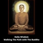Logo of the podcast Daily Wisdom - Walking The Path with The Buddha Logo of the podcast Daily Wisdom - Walking The Path with The Buddha