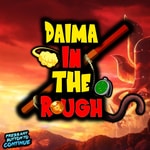 Logo of the podcast Daima In The Rough Podcast Daima In The Rough