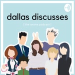 Logo of the podcast Dallas Discusses: The Anime Podcast Podcast Dallas Discusses: The Anime Podcast