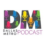 Dallas Metro Podcast Podcast Dallas Metro Podcast