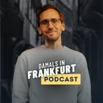 Podcast Damals in Frankfurt