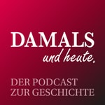 Logo of the podcast DAMALS und heute - Der Podcast zur Geschichte Podcast DAMALS und heute - Der Podcast zur Geschichte