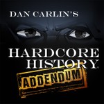 Podcast Dan Carlin's Hardcore History: Addendum