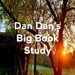 Logo of the podcast Dan Dan's Big Book Study Podcast Dan Dan's Big Book Study