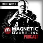 Logo of the podcast Dan Kennedy's Magnetic Marketing Podcast Podcast Dan Kennedy's Magnetic Marketing Podcast