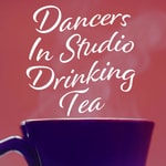 Logo of the podcast Dancers In Studio Drinking Tea Podcast Dancers In Studio Drinking Tea