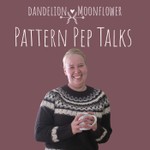 Logo of the podcast Dandelion Moonflower: Pattern Pep Talks Podcast Dandelion Moonflower: Pattern Pep Talks