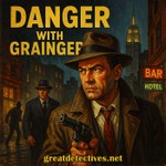 Danger with Grainger|Great Detectives of Old Time Radio Mystery Dramas Podcast Danger with Grainger|Great Detectives of Old Time Radio Mystery Dramas