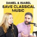 Podcast Daniel and Isabel Save Classical Music