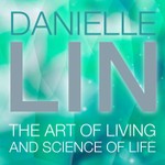 Danielle Lin Show: The Art of Living and Science of Life Podcast Danielle Lin Show: The Art of Living and Science of Life